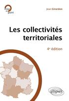 Couverture du livre « Les collectivités territoriales (4e édition) » de Jean Girardon aux éditions Ellipses