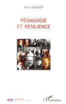 Couverture du livre « Pédagogie et résilience » de Alain Goussot aux éditions L'harmattan