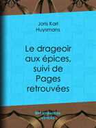 Couverture du livre « Le Drageoir aux épices » de Joris-Karl Huysmans aux éditions Epagine