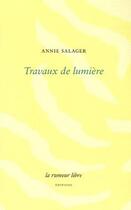 Couverture du livre « Travaux de lumière » de Annie Salager aux éditions La Rumeur Libre