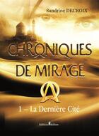 Couverture du livre « Chroniques de mirage t.1 ; la dernière cité » de Sandrine Decroix aux éditions Melibee