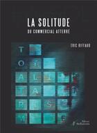 Couverture du livre « La solitude du commercial atterré » de Eric Riffaud aux éditions Stellamaris
