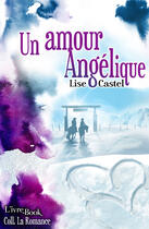 Couverture du livre « Un amour Angélique » de Lise Castel aux éditions L'ivre Book