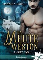 Couverture du livre « La meute Weston t.1 ; sept ans » de Dannika Dark aux éditions Collection Infinity