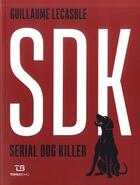 Couverture du livre « SDK ; serial dog killer » de Guillaume Lecasble aux éditions Tohu-bohu