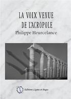 Couverture du livre « La voix venue de l'Acropole » de Philippe Heurcelance aux éditions Lignes Et Pages