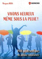 Couverture du livre « Vivons heureux meme sous la pluie ! petit guide pratique de pleine conscience » de Morgane Rosa aux éditions Gereso