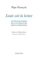 Couverture du livre « Louée soit la lecture : Lettre sur le rôle de la littérature dans la formation » de Pape Francois aux éditions Des Equateurs