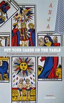Couverture du livre « Put your cards on the table : 25 tirages expliqués du Tarot de Marseille et du Petit Lenormand » de Anja aux éditions Editions Maia