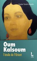 Couverture du livre « Oum Kalsoum ; L'étoile de l'Orient » de Ysabel Saiah-Baudis aux éditions Litos