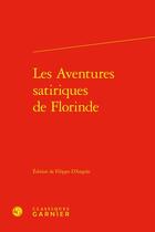 Couverture du livre « Les Aventures satiriques de Florinde » de Filippo D' Angelo et Collectif aux éditions Classiques Garnier