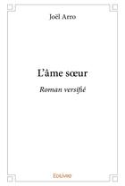 Couverture du livre « L'âme soeur ; roman versifié » de Joel Arro aux éditions Edilivre