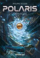 Couverture du livre « Polaris : crépuscule » de Philippe Tessier aux éditions Leha
