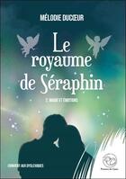 Couverture du livre « Le royaume de Séraphin Tome 2 : magie et émotions » de Melodie Ducoeur aux éditions Plumes De Coeur