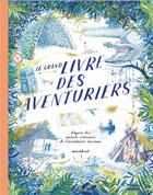 Couverture du livre « Le grand livre des aventuriers ; d'après les carnets retrouvés de l'aventurier inconnu » de  aux éditions Marabout