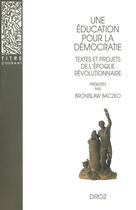 Couverture du livre « Une éducation pour la démocratie : Textes et projets de l'époque révolutionnaire » de Bronislaw Baczko aux éditions Droz