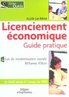 Couverture du livre « Licenciement Economique: Guide Patrique Loi De Modernisation Sociale Reforme Fil » de Le Mire aux éditions Organisation