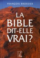 Couverture du livre « La bible dit-elle vrai ? » de Francois Brossier aux éditions Editions De L'atelier