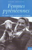 Couverture du livre « Femmes pyreneennes ; une statut social exceptionnel en europe » de Gratacos I aux éditions Privat