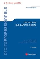 Couverture du livre « Opérations sur capital social (4e édition) » de Renaud Mortier aux éditions Lexisnexis