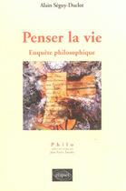 Couverture du livre « Penser la vie - enquete philosophique » de Alain Seguy-Duclot aux éditions Ellipses