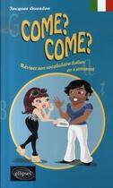 Couverture du livre « Come ? come ? réviser son vocabulaire italien en s'amusant » de Guesdon aux éditions Ellipses