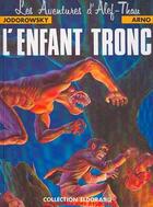 Couverture du livre « Les aventures d'Alef-Thau T.1 ; l'enfant tronc » de Alexandro Jodorowsky et Arno aux éditions Humanoides Associes