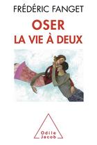 Couverture du livre « Oser la vie à deux » de Frederic Fanget aux éditions Odile Jacob