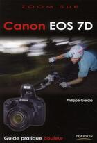 Couverture du livre « Canon EOS 7D » de Philippe Garcia aux éditions Pearson
