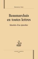 Couverture du livre « Beaumarchais en toutes lettres ; identités d'un épistolier » de Benedicte Obitz aux éditions Honore Champion