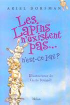 Couverture du livre « Les Lapins N'Existent Pas... N'Est Ce Pas ? » de Ariel Dorfman et Chris Riddell aux éditions Milan