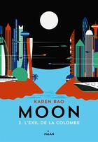 Couverture du livre « Moon t.2 ; l'exil de la colombe » de Karen Bao aux éditions Milan