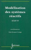 Couverture du livre « Modelisation des systemes reactifs - msr'99 » de Lesage Jean-Jacques aux éditions Hermes Science Publications