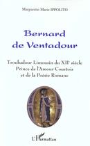 Couverture du livre « Bernard de Ventadour ; troubadour limousin du XII siècle » de Marguerite-Marie Ippolito aux éditions L'harmattan