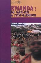 Couverture du livre « Rwanda ; du parti-état à l'état-garnison » de James Kwizera Gasana aux éditions L'harmattan