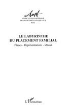 Couverture du livre « LE LABYRINTHE DU PLACEMENT FAMILIAL : Places, représentations, idéaux » de  aux éditions L'harmattan