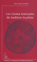 Couverture du livre « Les Gnawa marocains de tradition loyaliste » de Pierre-Alain Claisse aux éditions L'harmattan