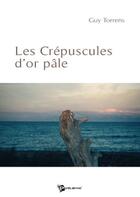 Couverture du livre « Les crépuscules d'or pâle » de Guy Torrens aux éditions Publibook