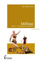 Couverture du livre « Mélissa t.1 ; la vengeance des dieux » de Jean-Claude Chary aux éditions Societe Des Ecrivains