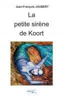 Couverture du livre « La petite sirène de Koort » de Jean-Francois Joubert aux éditions De L'ecrit Au Livre