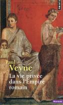 Couverture du livre « La vie privée dans l'Empire romain » de Paul Veyne aux éditions Points