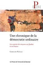 Couverture du livre « Une chronique de la democratie ordinaire - les comites de citoyens au quebec et en france » de Pastias Caroline aux éditions Pu De Montreal