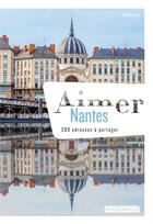 Couverture du livre « Aimer Nantes ; 200 adresses à partager » de Claire Faurie aux éditions Mardaga Pierre
