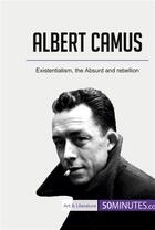 Couverture du livre « Albert Camus : existentialism, the absurd and rebellion » de  aux éditions 50minutes.com