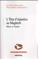 Couverture du livre « L'Etat d'injustice au Maghreb ; Maroc et Tunisie » de Mohamed Tozy et Beatrice Hibou et Irene Bono et Hamza Meddeb aux éditions Karthala