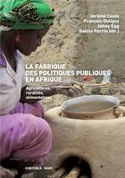 Couverture du livre « La fabrique des politiques publiques en Afrique ; agricultures, ruralités, alimentations » de Coste, Doligez, Egg, aux éditions Karthala