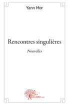 Couverture du livre « Rencontres singulières » de Yann Mor aux éditions Edilivre