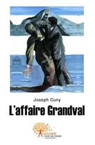 Couverture du livre « L'affaire grandval » de Joseph Cuny aux éditions Edilivre