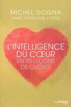 Couverture du livre « L'intelligence du coeur en 70 leçons » de Michel Dogna aux éditions Guy Trédaniel