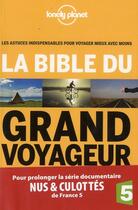 Couverture du livre « La bible du grand voyageur » de Anick-Marie Bouchard et Guillaume Charroin et Nans Thomassey aux éditions Lonely Planet France